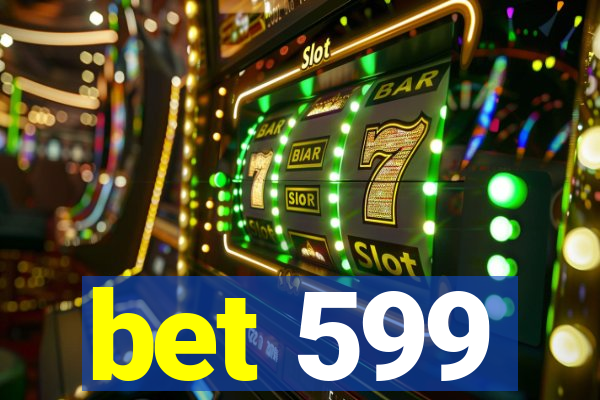 bet 599